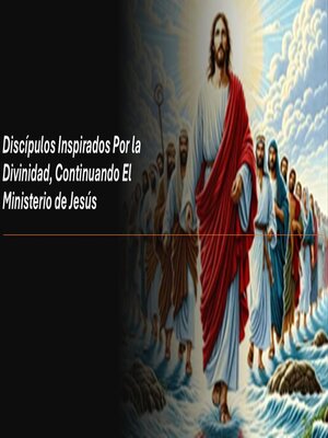 cover image of Discípulos Inspirados Por la Divinidad, Continuando El Ministerio de Jesús